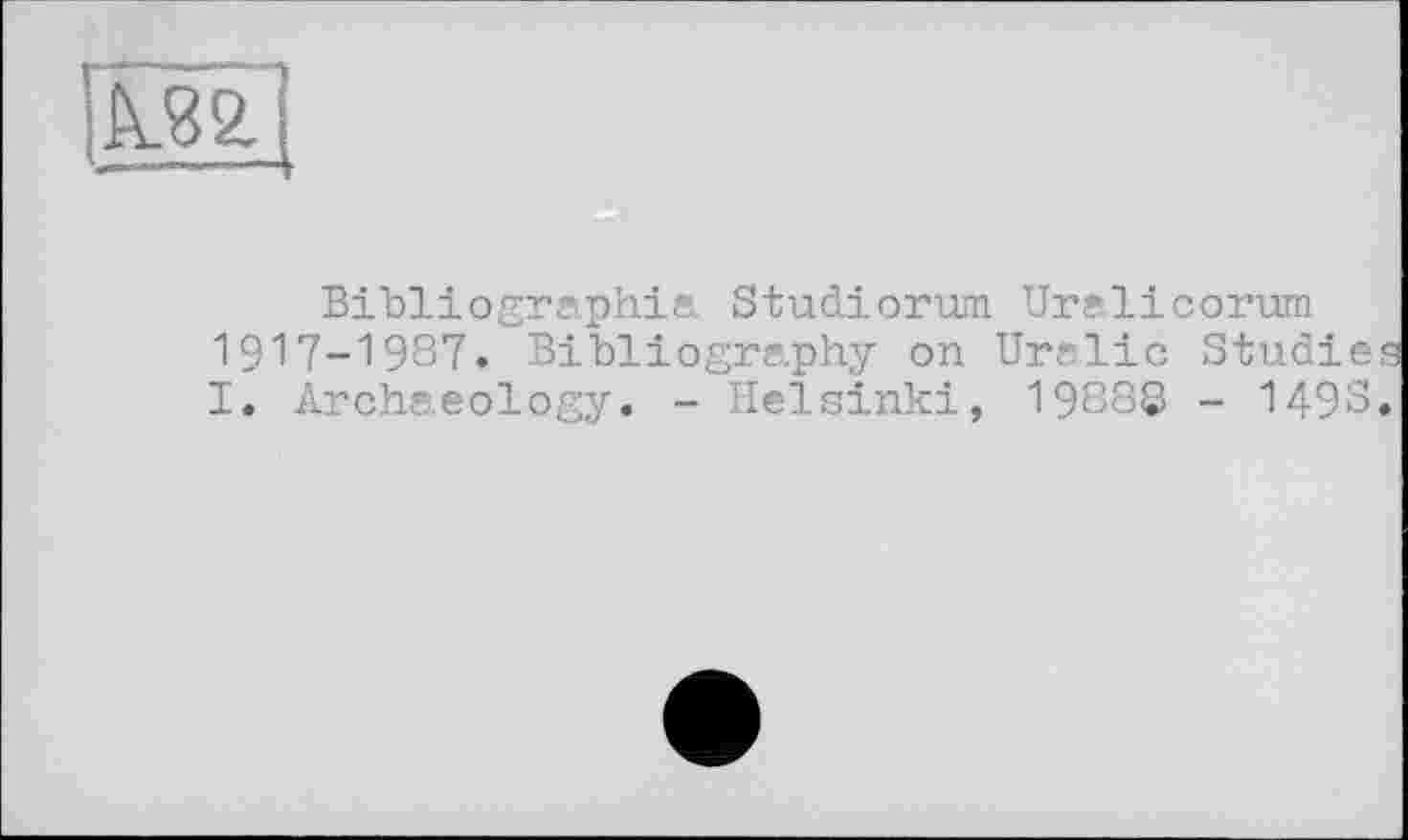 ﻿Bibliographie Studiorum Uralicorum 1917-1987. Bibliography on Uralic Studie I. Archaeology. - Helsinki, 19888 - 149S